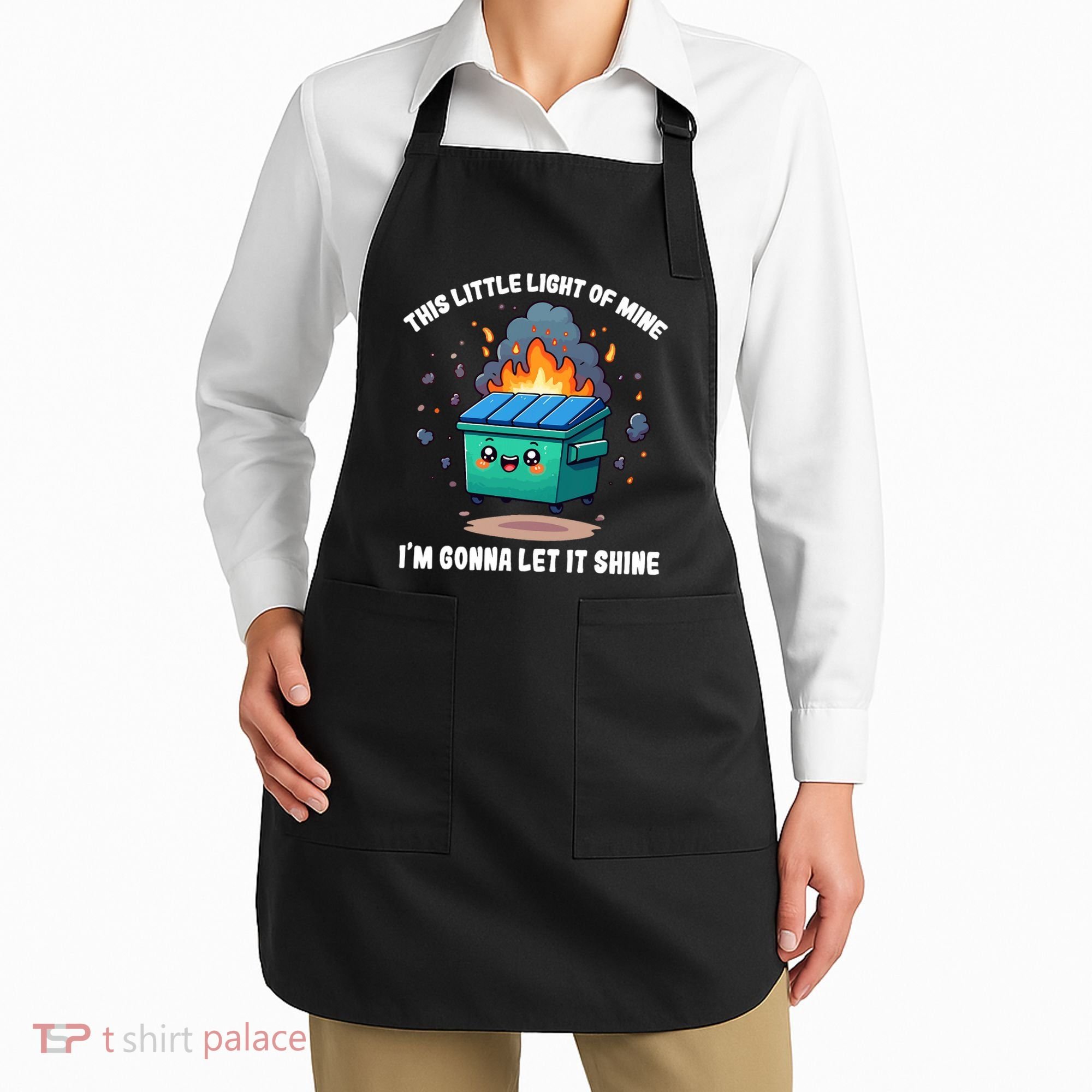 Funny This Little Lightof Mine Lil Dumpster Fire Apron