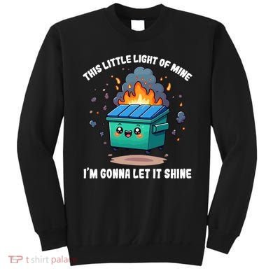 Funny This Little Lightof Mine Lil Dumpster Fire Sweatshirt