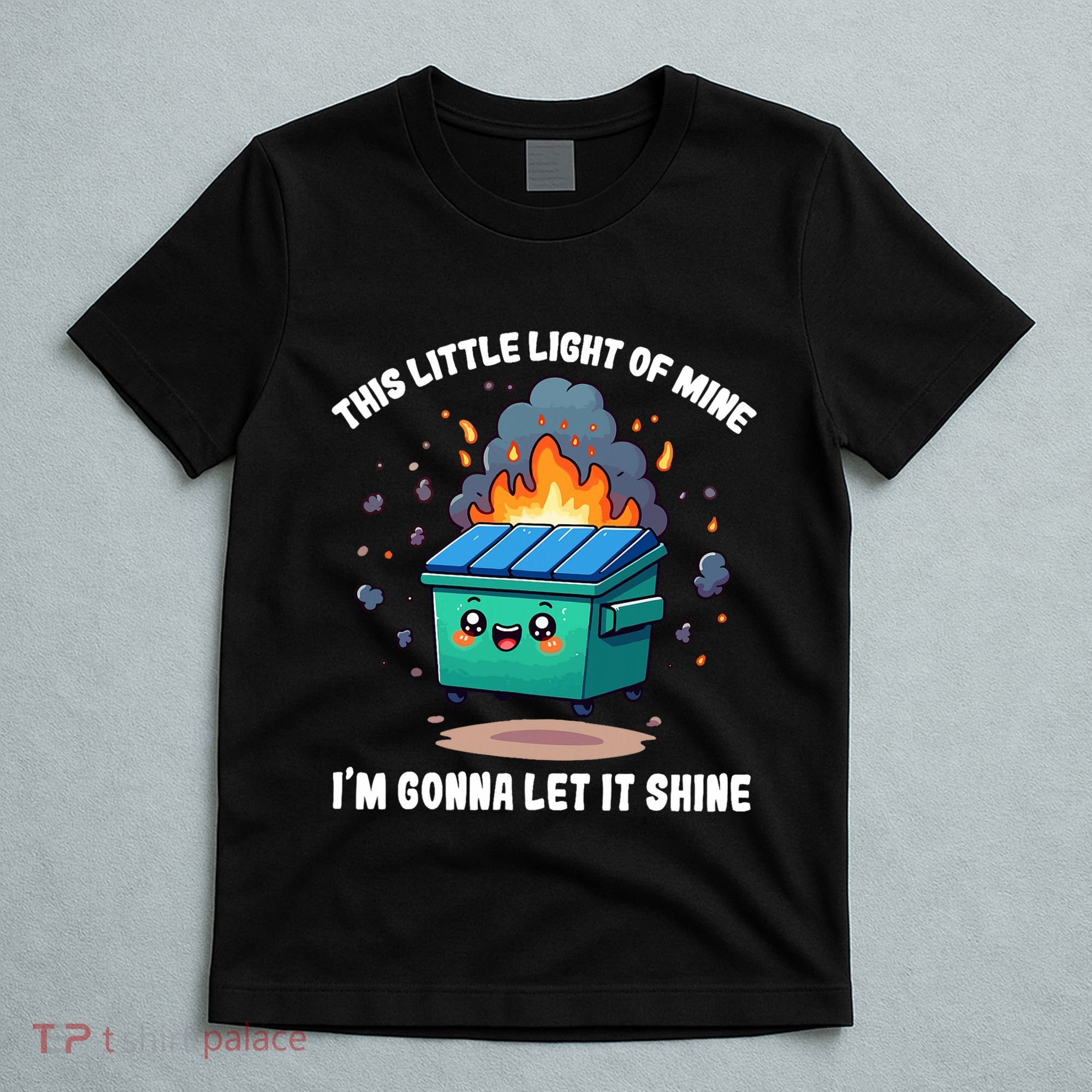 Funny This Little Lightof Mine Lil Dumpster Fire T-Shirt
