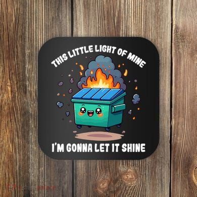 Funny This Little Lightof Mine Lil Dumpster Fire Coaster