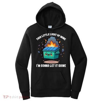 Funny This Little Lightof Mine Lil Dumpster Fire Women's Hoodie