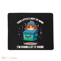 Funny This Little Lightof Mine Lil Dumpster Fire Mousepad thumb 0