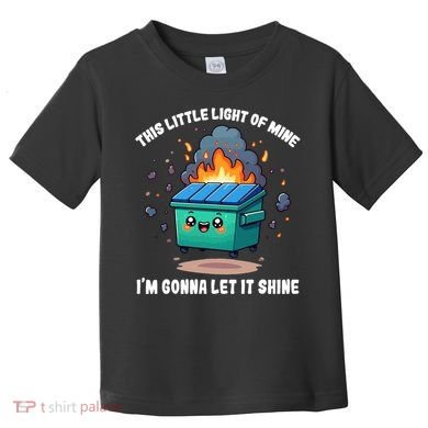 Funny This Little Lightof Mine Lil Dumpster Fire Toddler T-Shirt