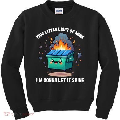 Funny This Little Lightof Mine Lil Dumpster Fire Kids Sweatshirt