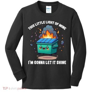 Funny This Little Lightof Mine Lil Dumpster Fire Kids Long Sleeve Shirt