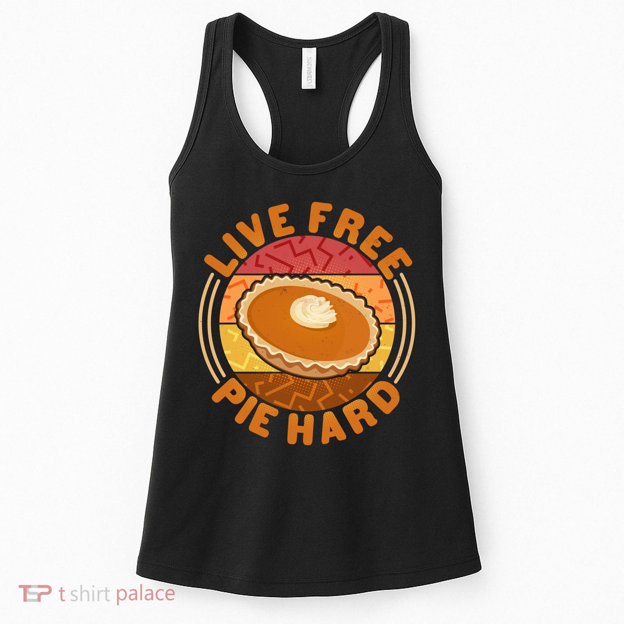 Funny Thanksgiving Live Free Pie Hard Pumpkin Sweet Potato Pie Lover Women's Tank Top