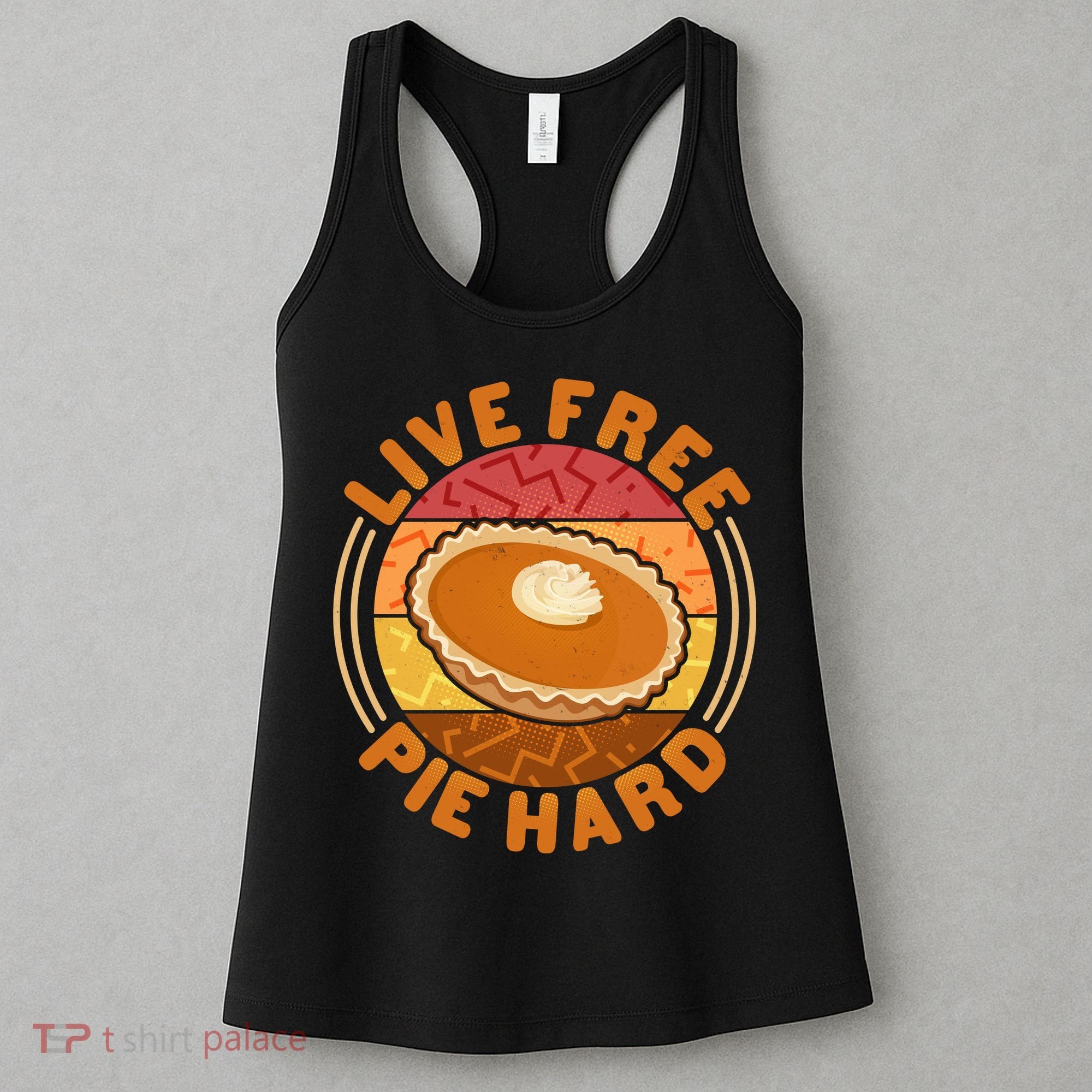 Funny Thanksgiving Live Free Pie Hard Pumpkin Sweet Potato Pie Lover Women's Tank Top