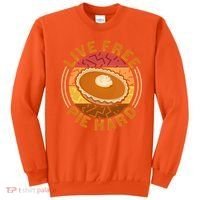 Funny Thanksgiving Live Free Pie Hard Pumpkin Sweet Potato Pie Lover Sweatshirt thumb 0