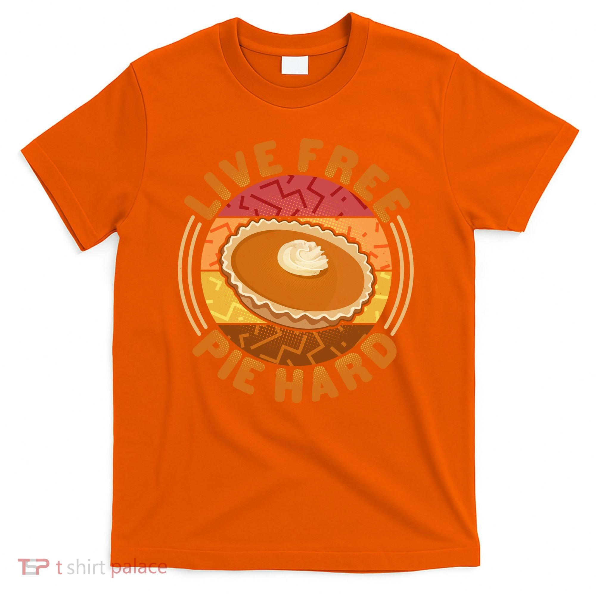 Funny Thanksgiving Live Free Pie Hard Pumpkin Sweet Potato Pie Lover T-Shirt