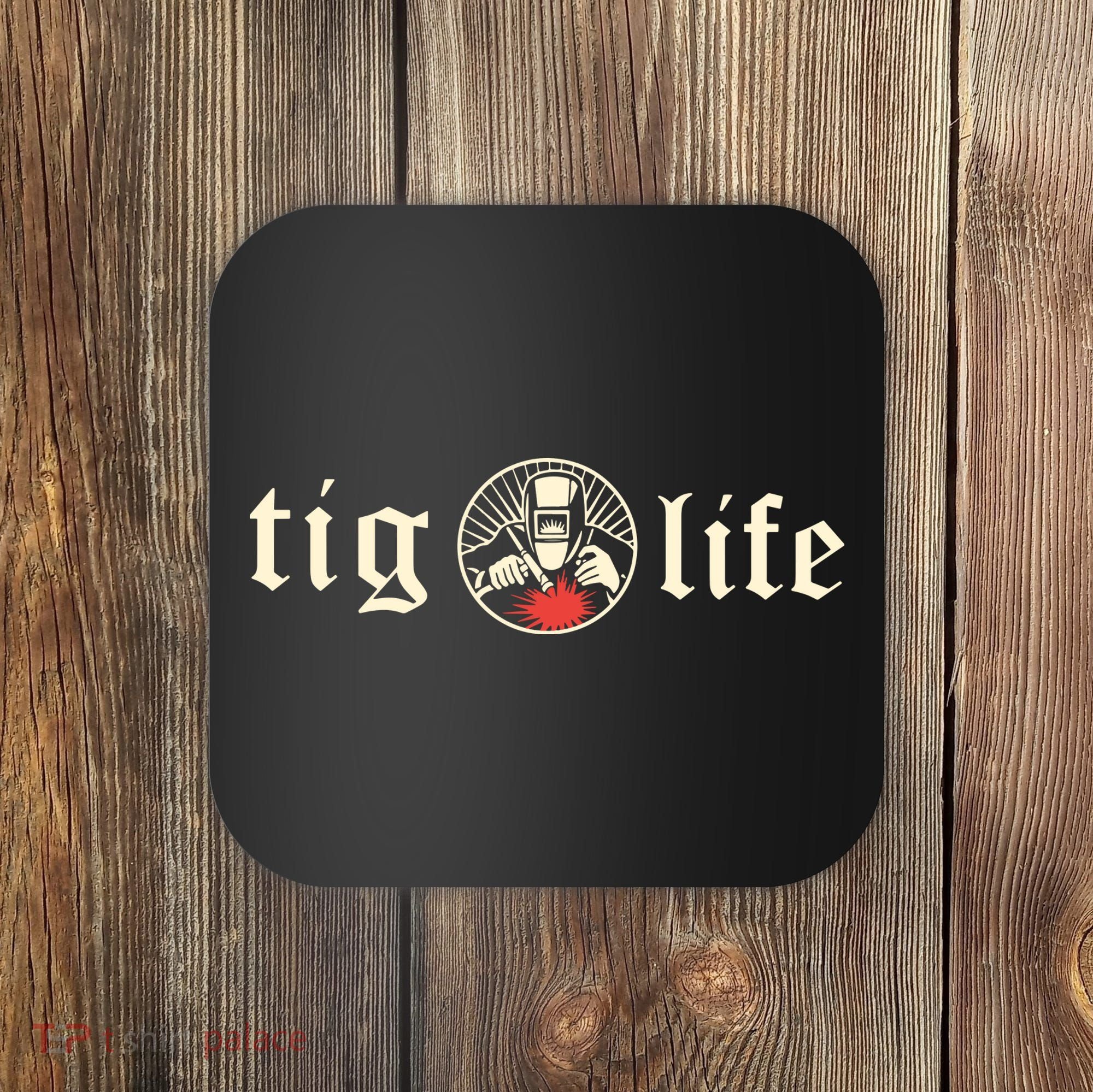Funny TIG Life Tungsten Inert Gas Welder GTAW Arc Welding Coaster