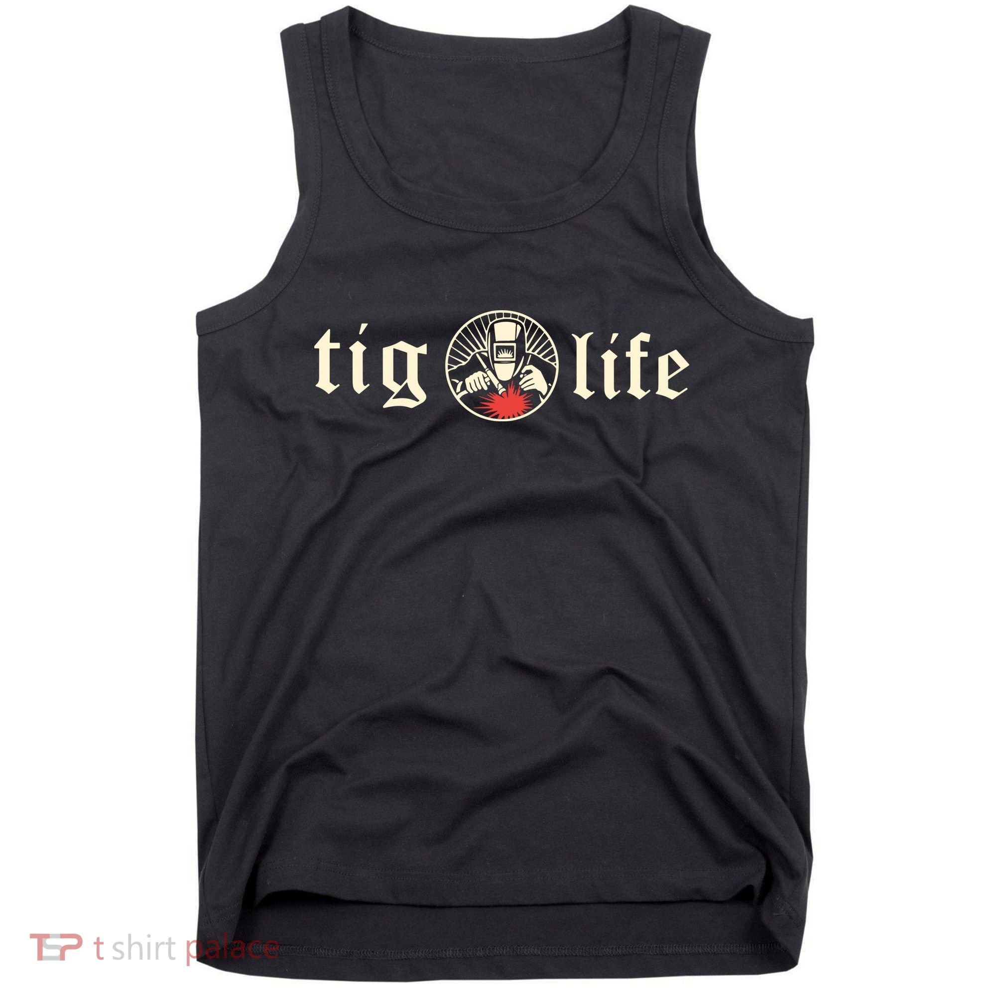Funny TIG Life Tungsten Inert Gas Welder GTAW Arc Welding Tank Top
