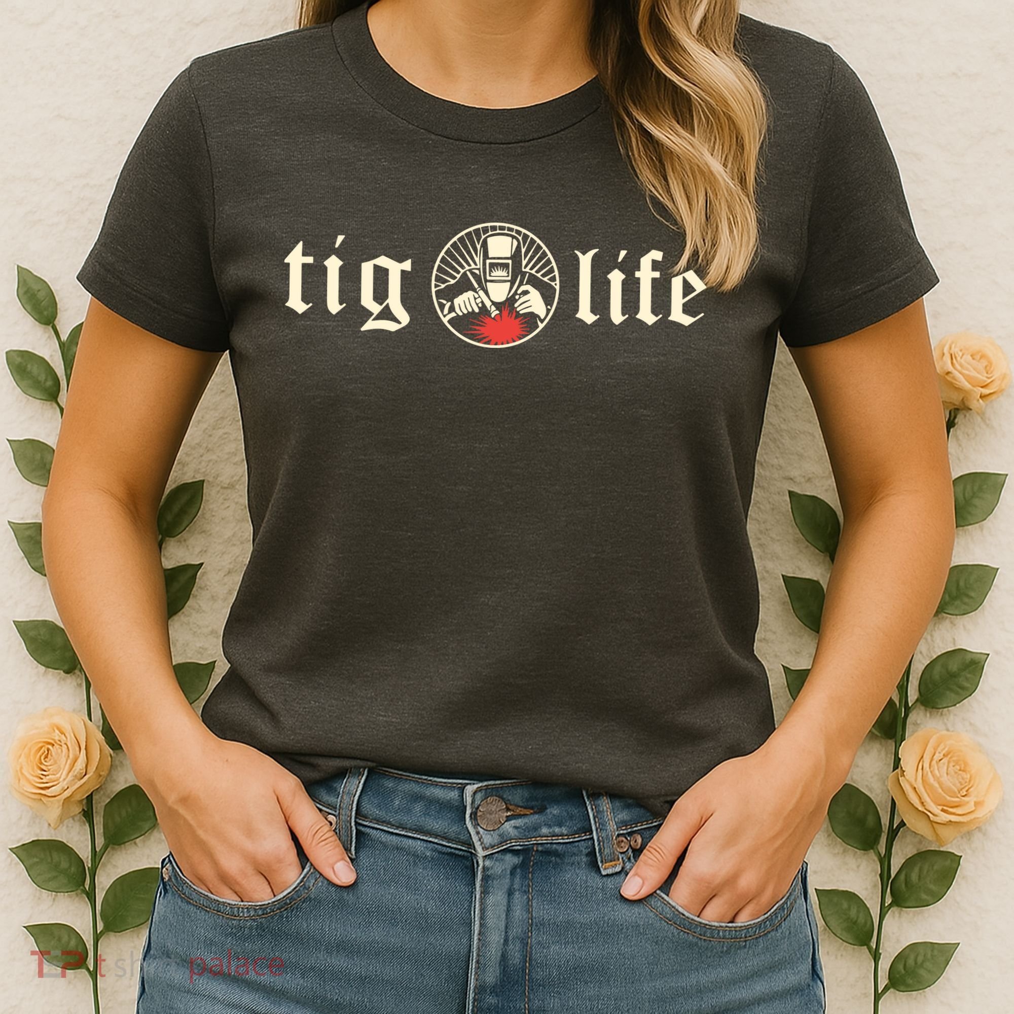 Funny TIG Life Tungsten Inert Gas Welder GTAW Arc Welding Women's T-Shirt