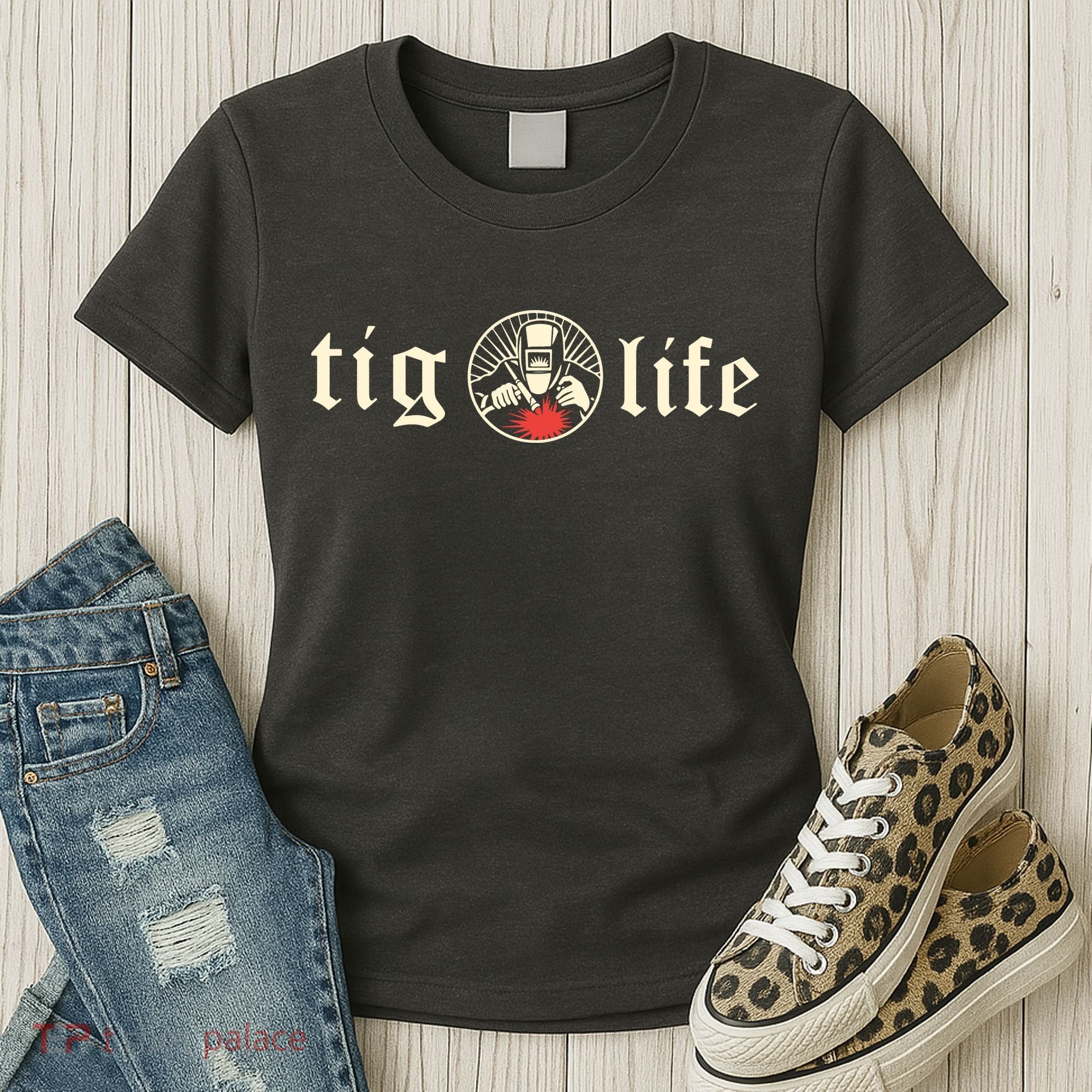 Funny TIG Life Tungsten Inert Gas Welder GTAW Arc Welding Women's T-Shirt