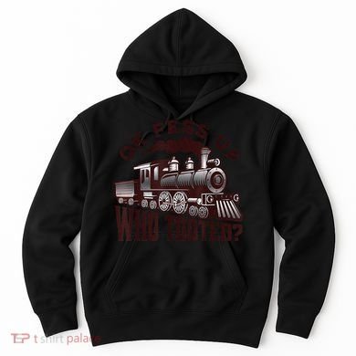 Funny Train Lovers Who Tooted Train Hoodie