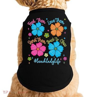 Feed Them Love Them Send Them Back Lunch Lady Life Doggie Tank