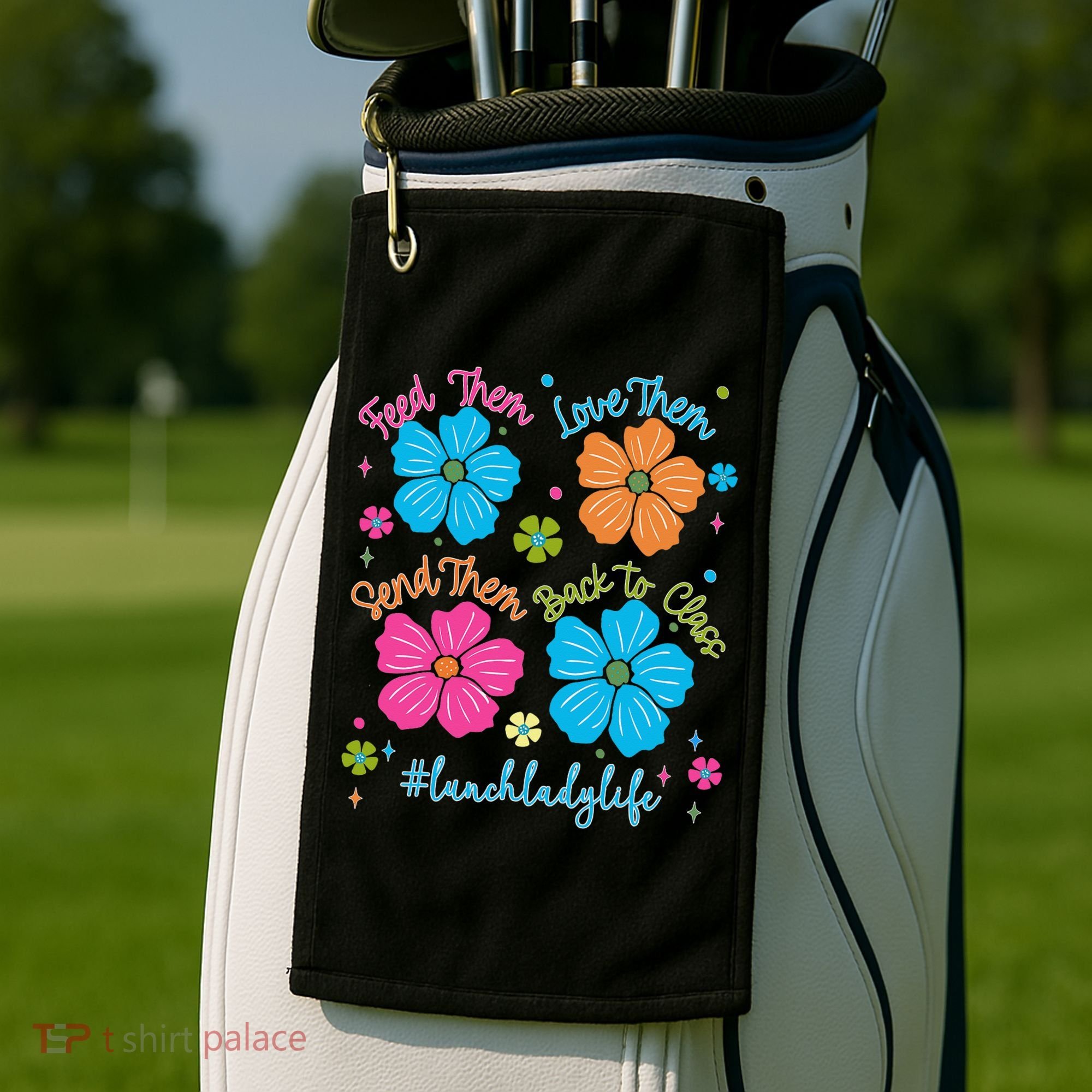 Feed Them Love Them Send Them Back Lunch Lady Life Golf Towel