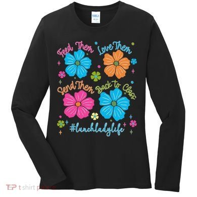 Feed Them Love Them Send Them Back Lunch Lady Life Women's Long Sleeve Shirt