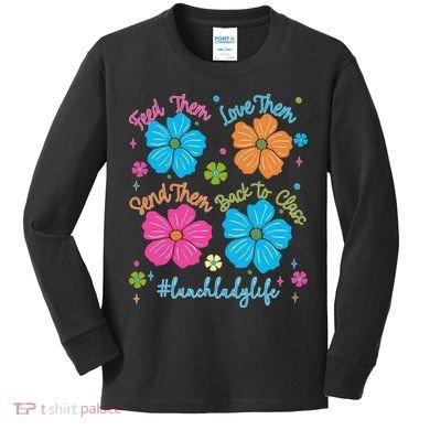 Feed Them Love Them Send Them Back Lunch Lady Life Kids Long Sleeve Shirt