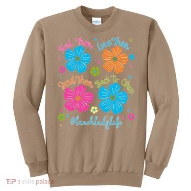 Feed Them Love Them Send Them Back Lunch Lady Life Sweatshirt