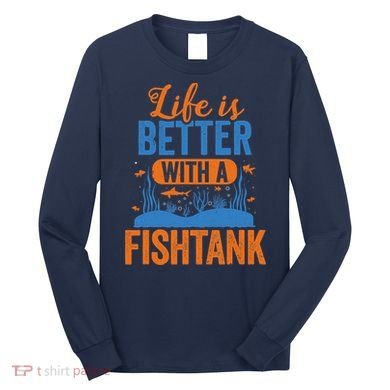 Fish Tank Life Fishkeeping Aquarium Lover Fishkeeper Long Sleeve Shirt
