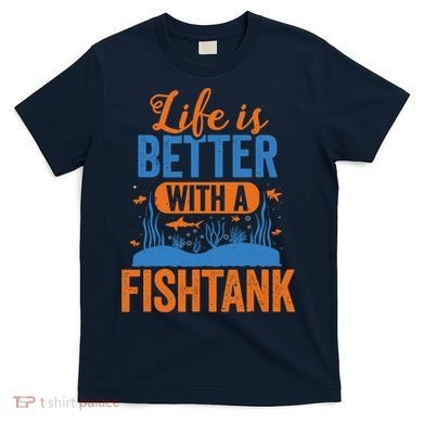 Fish Tank Life Fishkeeping Aquarium Lover Fishkeeper T-Shirt
