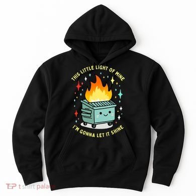 Funny This Little Light Of Mine Lil Dumpster Fire Meme Hoodie