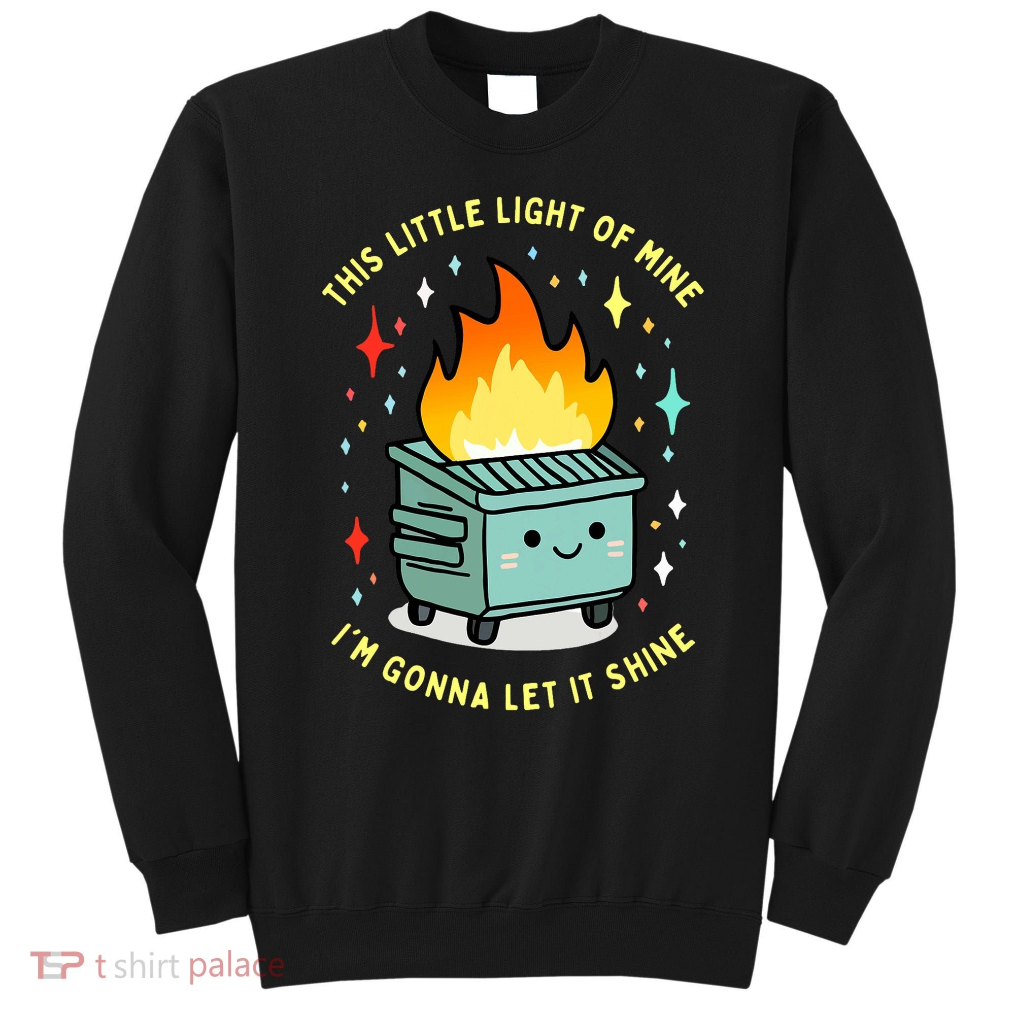 Funny This Little Light Of Mine Lil Dumpster Fire Meme Sweatshirt