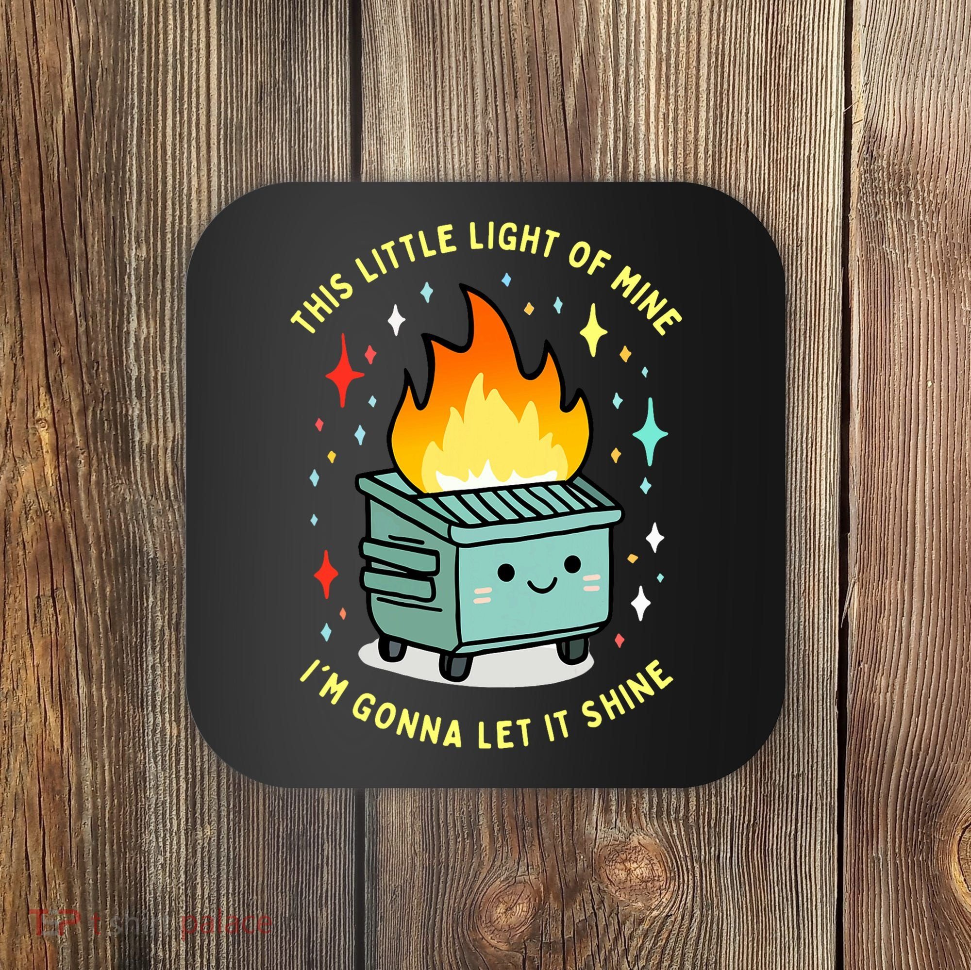 Funny This Little Light Of Mine Lil Dumpster Fire Meme Coaster