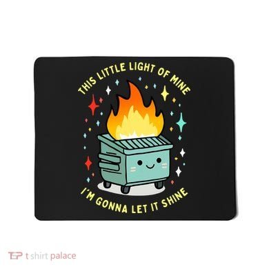 Funny This Little Light Of Mine Lil Dumpster Fire Meme Mousepad