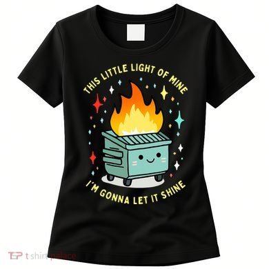 Funny This Little Light Of Mine Lil Dumpster Fire Meme Women's T-Shirt