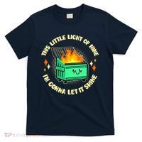 Funny This Little Light Of Mine Im Gonna Let It Shine Dumpster Fire T-Shirt thumb 0