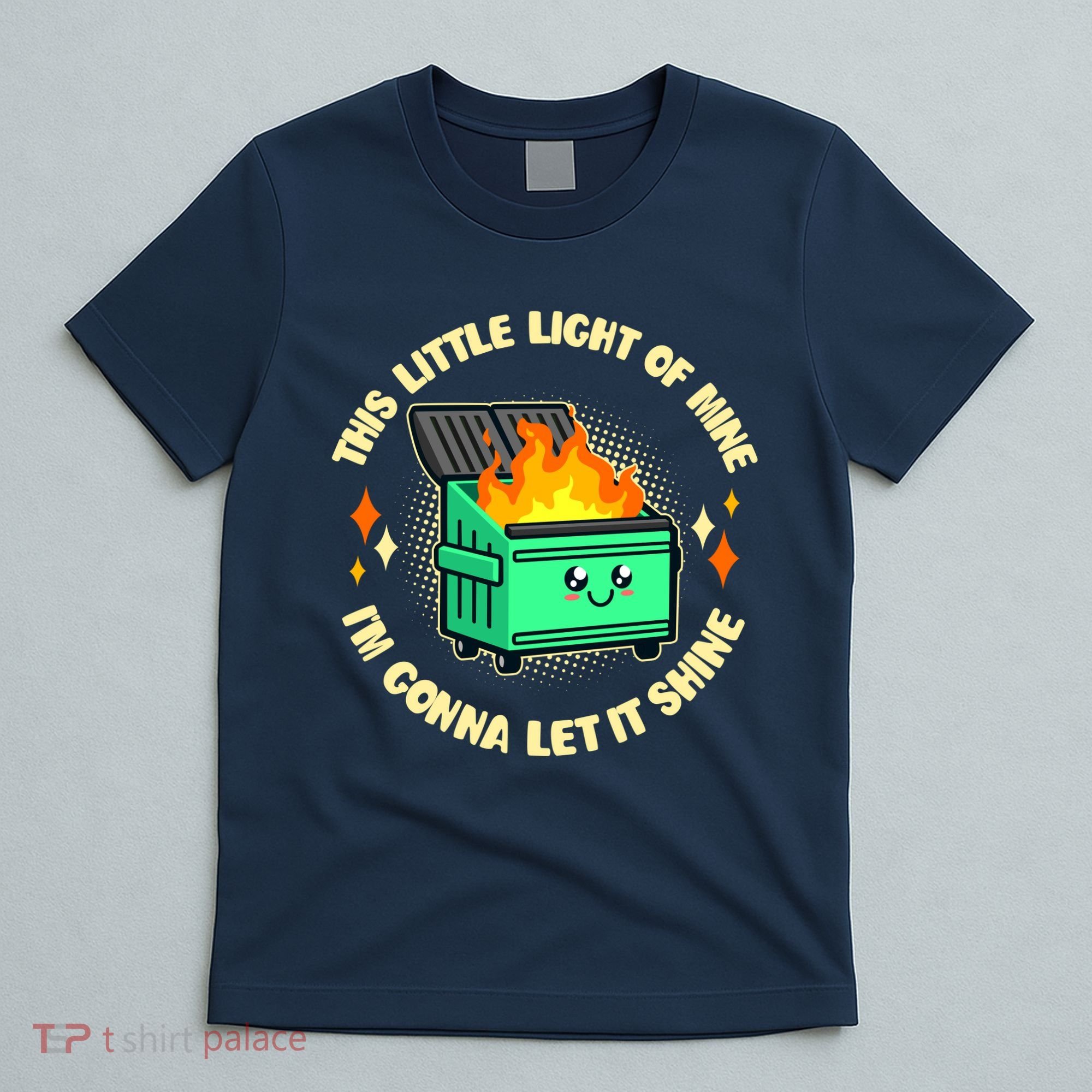 Funny This Little Light Of Mine Im Gonna Let It Shine Dumpster Fire T-Shirt