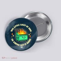 Funny This Little Light Of Mine Im Gonna Let It Shine Dumpster Fire Button thumb 0
