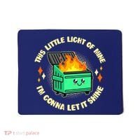 Funny This Little Light Of Mine Im Gonna Let It Shine Dumpster Fire Mousepad thumb 0