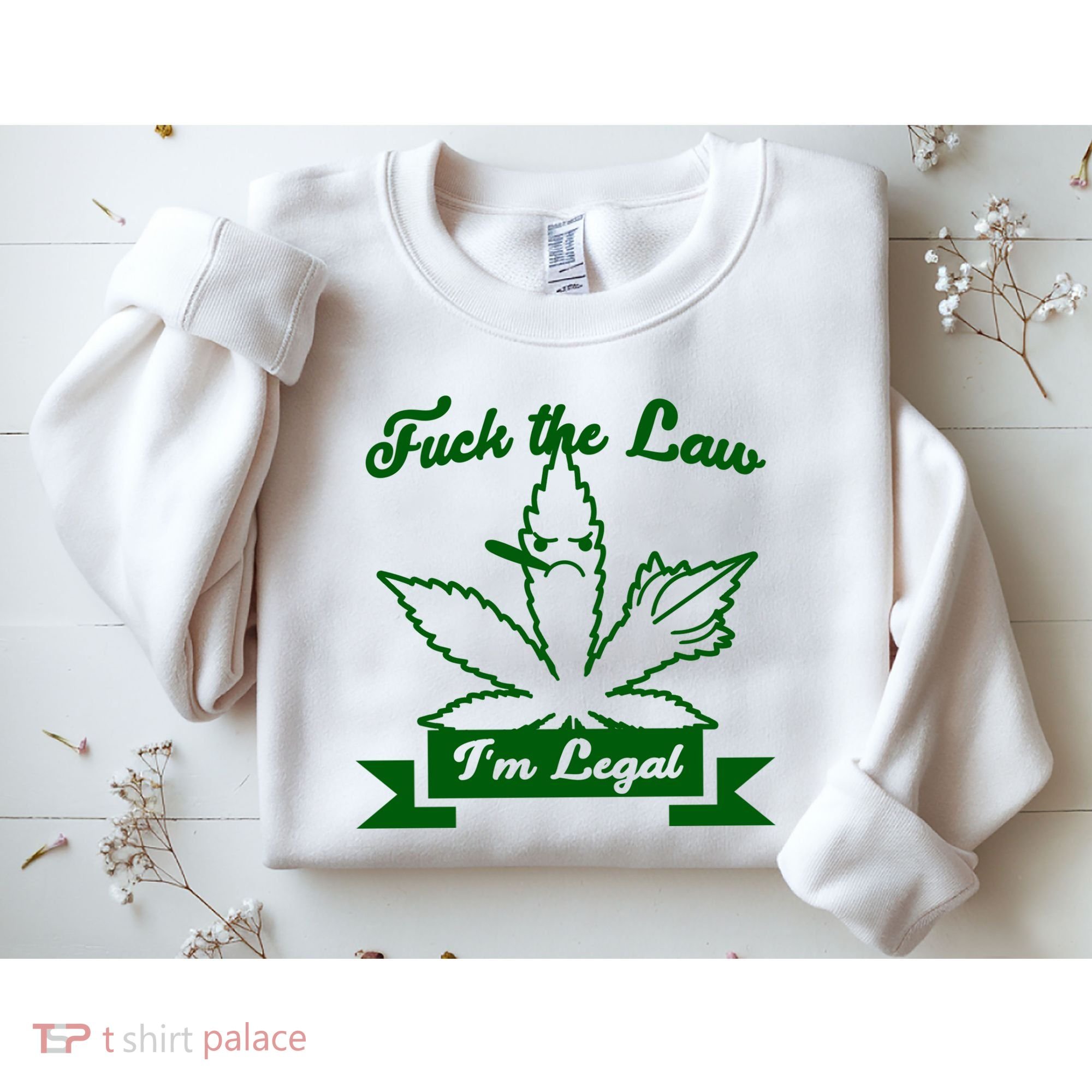 Fuck The Law I'm Legal Weed Sweatshirt