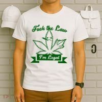 Fuck The Law I'm Legal Weed T-Shirt thumb 6