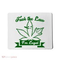 Fuck The Law I'm Legal Weed Mousepad thumb 0