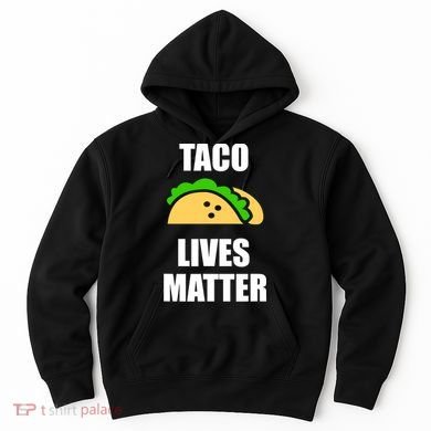 Funny Taco Lives Matter Taco lover Hoodie