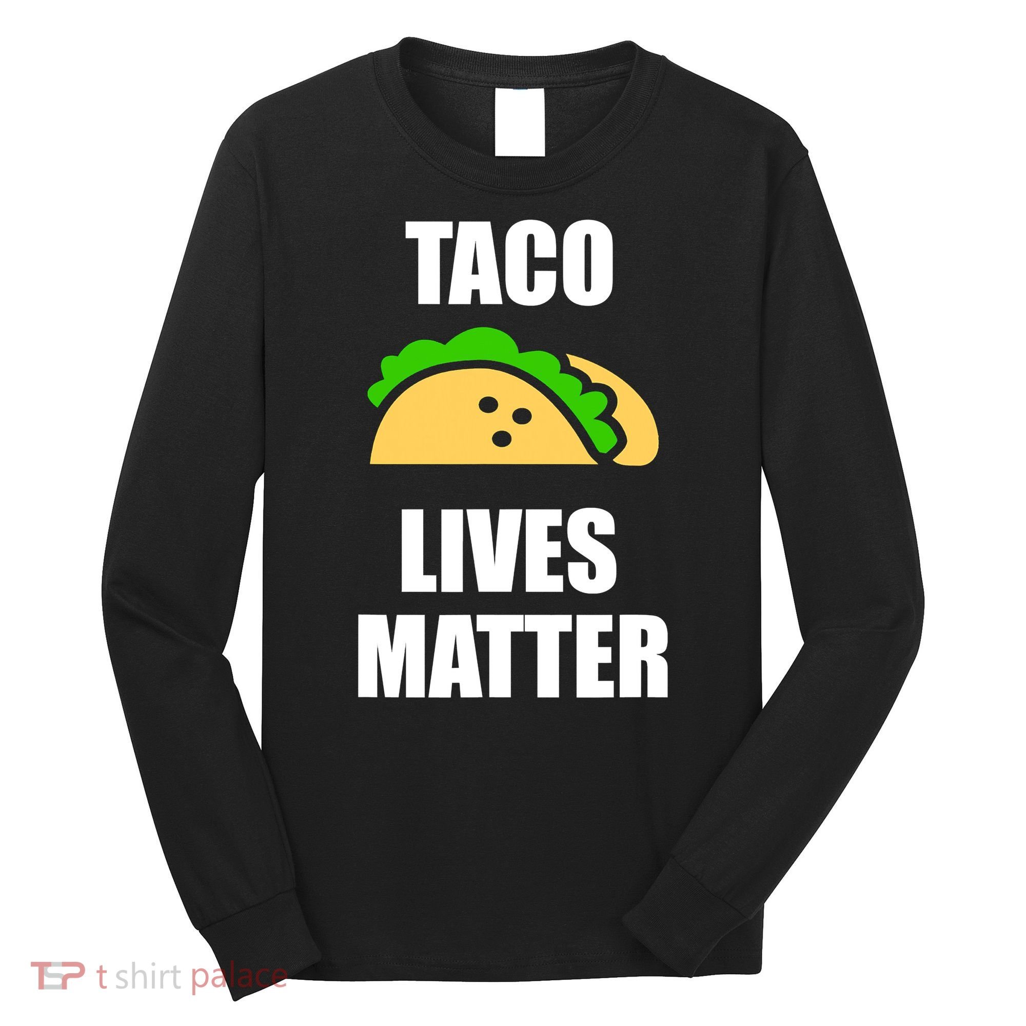 Funny Taco Lives Matter Taco lover Long Sleeve Shirt