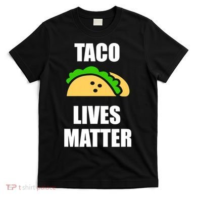 Funny Taco Lives Matter Taco lover T-Shirt