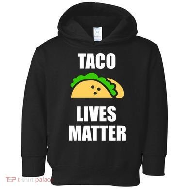 Funny Taco Lives Matter Taco lover Toddler Hoodie