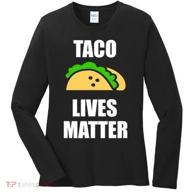 Funny Taco Lives Matter Taco lover Women's Long Sleeve Shirt