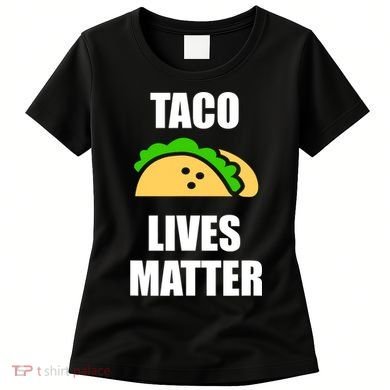 Funny Taco Lives Matter Taco lover Women's T-Shirt