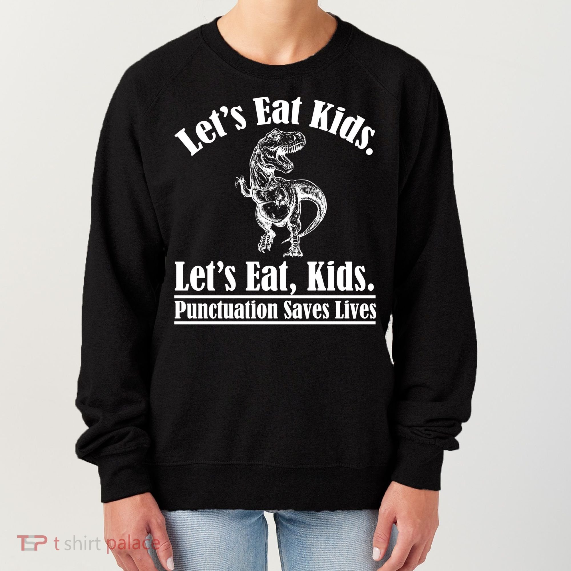 Funny Teacher Let's Eat Kids Punctuation Saves Lives Grammar Meaningful Gift Women's Sweatshirt
