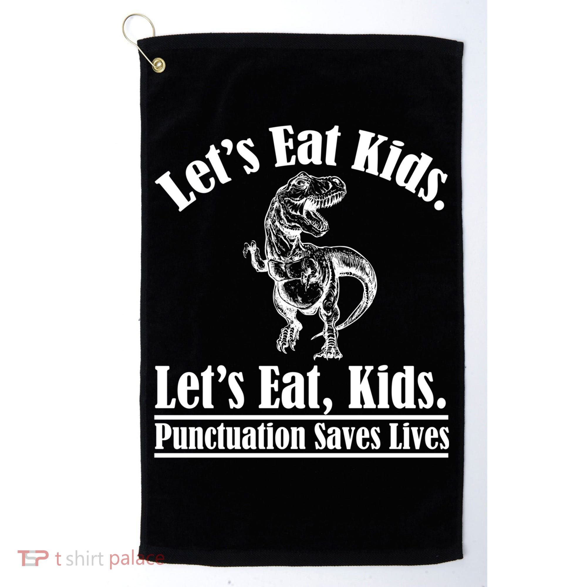 Funny Teacher Let's Eat Kids Punctuation Saves Lives Grammar Meaningful Gift Golf Towel