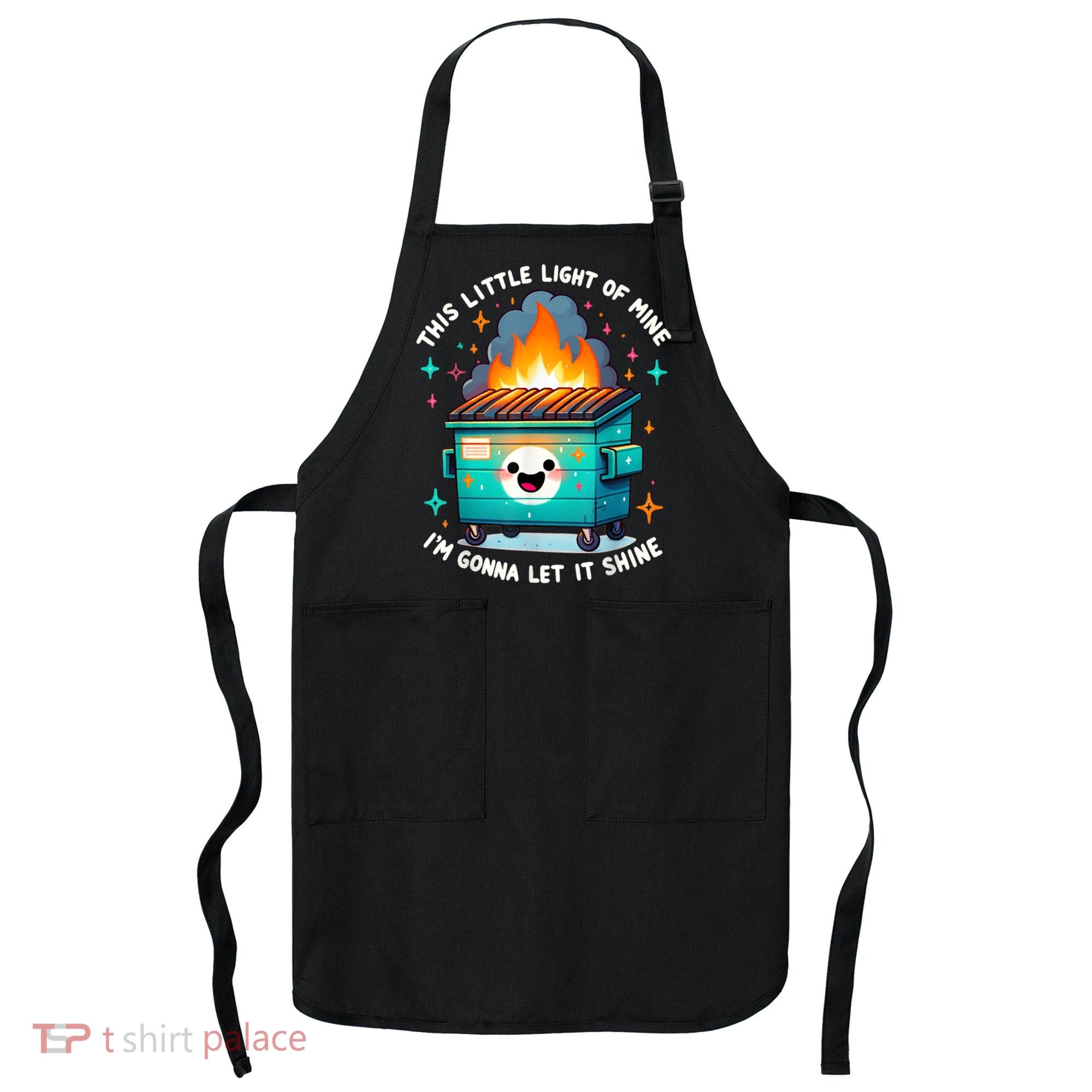 Funny This Little Light Of Mine Lil Dumpster Fire Apron