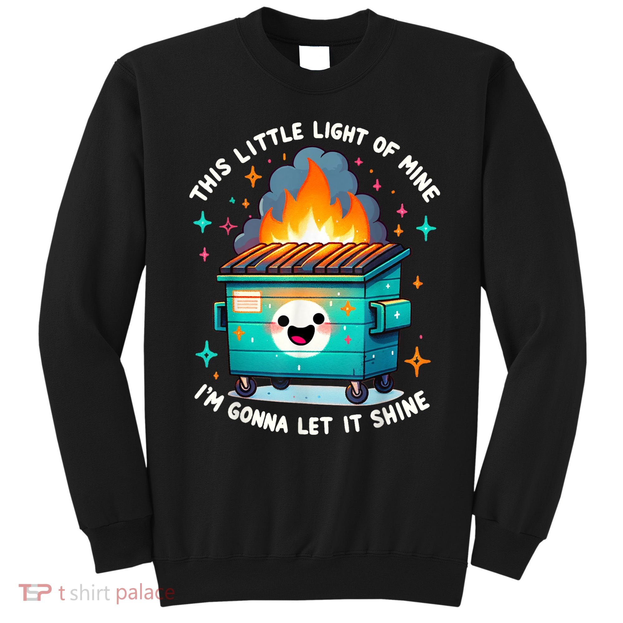 Funny This Little Light Of Mine Lil Dumpster Fire Sweatshirt