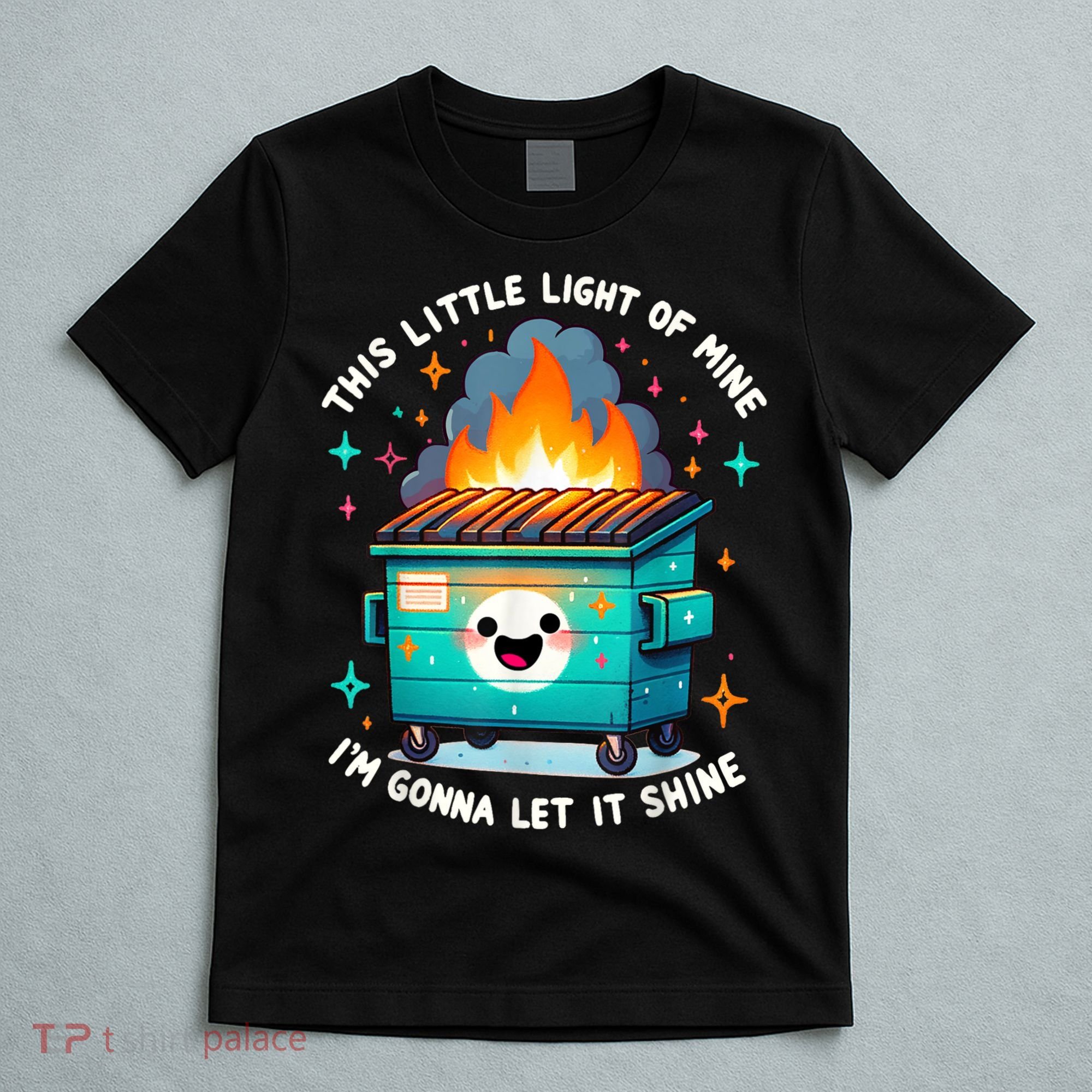 Funny This Little Light Of Mine Lil Dumpster Fire T-Shirt