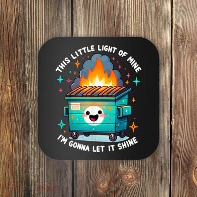 Funny This Little Light Of Mine Lil Dumpster Fire Coaster