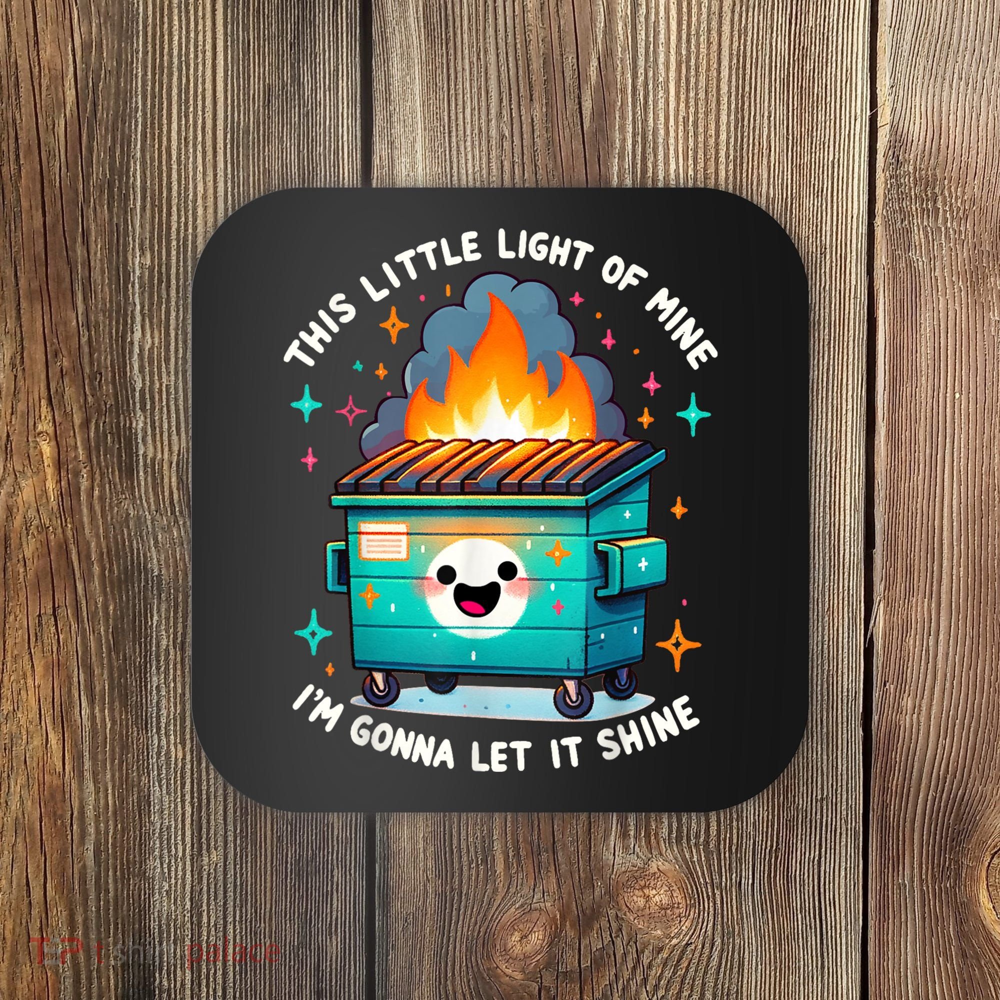 Funny This Little Light Of Mine Lil Dumpster Fire Coaster
